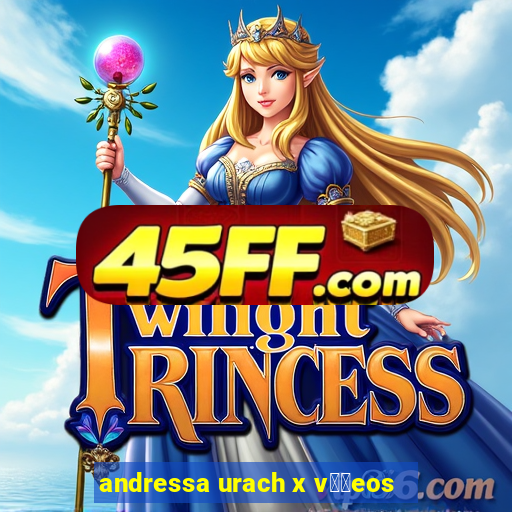 andressa urach x v閾哾eos